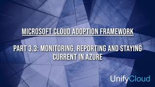 Microsoft Cloud Adoption Framework - 3-03 Ready Phase - Monitoring, Reporting, and Staying Current