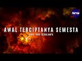 Awal Dari Segalanya | Terciptanya Semesta