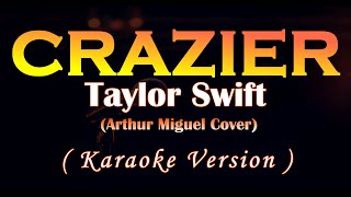 Crazier- Taylor Swift\/ Arthur Miguel Cover (Karaoke Version)