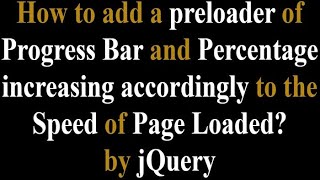 How to add a preloader of progress bar and percentage accordingly to the speed of page loaded?jQuery
