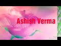 Sad heart touching song Ashish Verma and Sakshi Whatsapp Status Video Download Free
