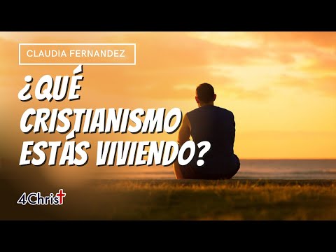 Qu cristianismo ests viviendo? - Claudia Fernndez Castro