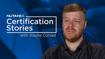 Nutanix Certification Story: Wayne Conrad