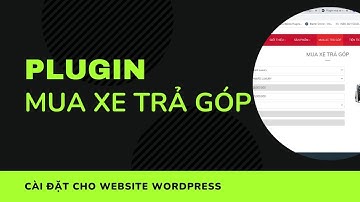 Plugin mua xe trả góp Plugin mua xe ô tô trả góp Video hàng đầu