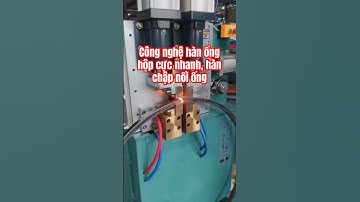 Công nghệ hàn ống hộp cực nhanh, hàn chập nối ống