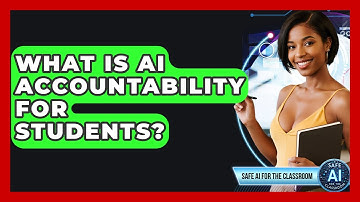 What Is AI Accountability For Students? - Safe AI for The Classroom