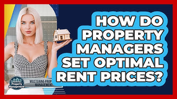 How Do Property Managers Set Optimal Rent Prices? - Mastering Property Management