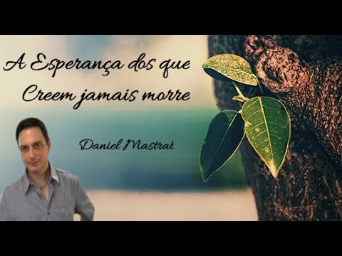 Daniel Mastral – A Esperança dos que Creem jamais morre