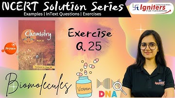 Exercise Question 25 - Biomolecules | Class 12 | NCERT Solution Series | CHEMISTRY