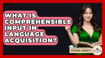 What Is Comprehensible Input In Language Acquisition? - Fictional Journeys