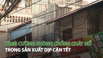 Tăng cường phòng chống cháy nổ trong Sản xuất dịp cận Tết| VTC14