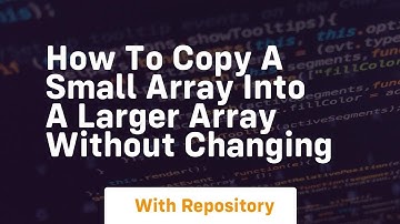 how to copy a small array into a larger array without changing