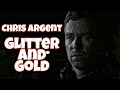 Chris Argent || Glitter and Gold