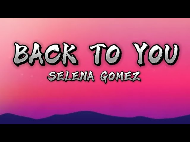 Back to you - Selena Gomez (Lyrics video)