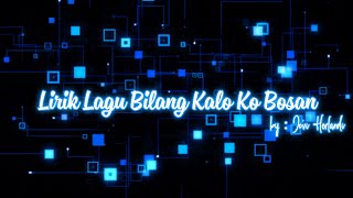 Lirik Lagu Bilang Kalo Ko Bosan by: Jovi Herlandi