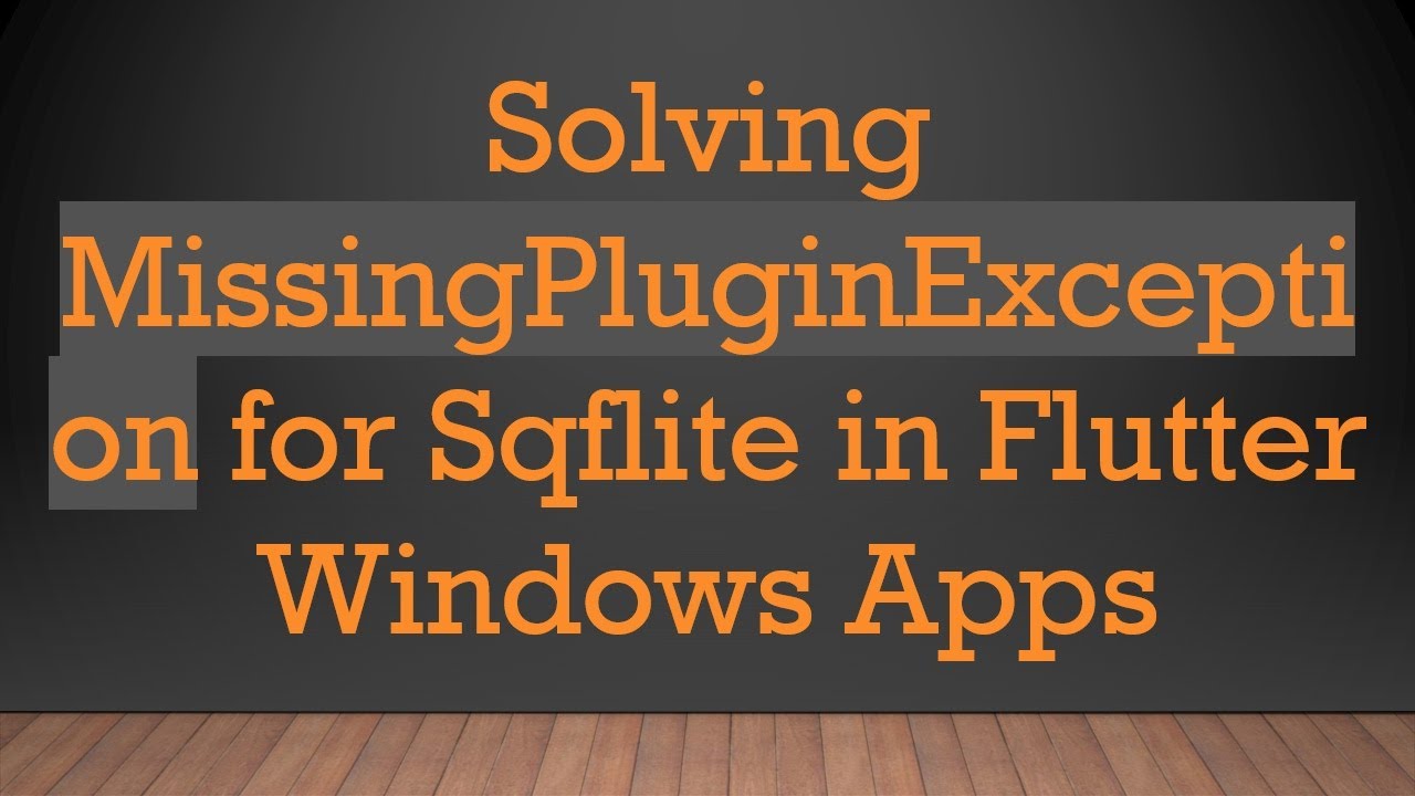 Solving MissingPluginException for Sqflite in Flutter Windows Apps