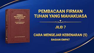 Firman Tuhan | "Cara Mengejar Kebenaran (5)" (Bagian Empat)