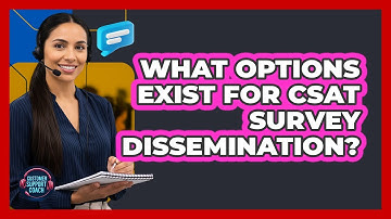 What Options Exist For CSAT Survey Dissemination?