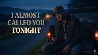 I Almost Called You Tonight — Riley Green Style (Slow Burn Country Ballad)