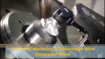 5-Axis CNC Machining of Turbocharger Billet Compressor Wheel