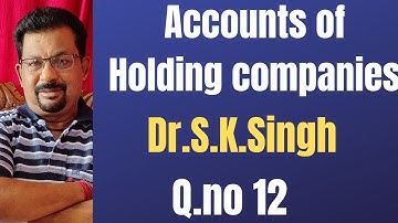 Accounts of Holding Companies Q.no 12 from Dr.S.K.Singh ||Rajusengupta Sengupta ||