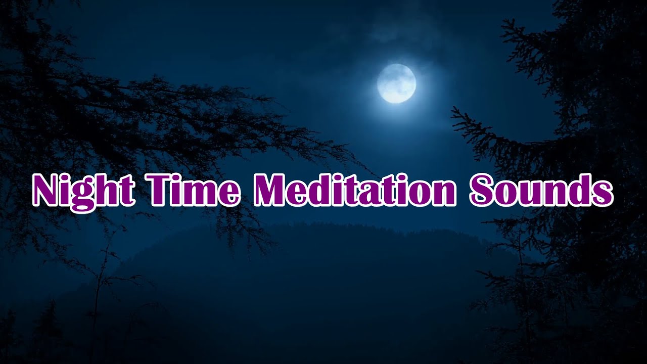 Night Time Meditation Sounds! Night Ambient Sounds! Night Time Sounds