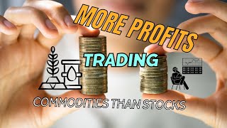 Make More Profits Trading In Commodities Than Stocks