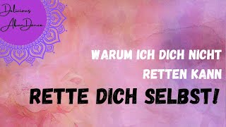 005 Warum ich dich nicht retten kann - rette dich selbst!