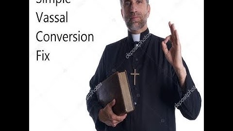 [EU4] Vassal Conversion Fix Mod