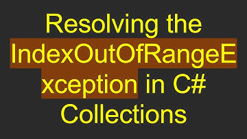 Resolving the IndexOutOfRangeException in C#  Collections