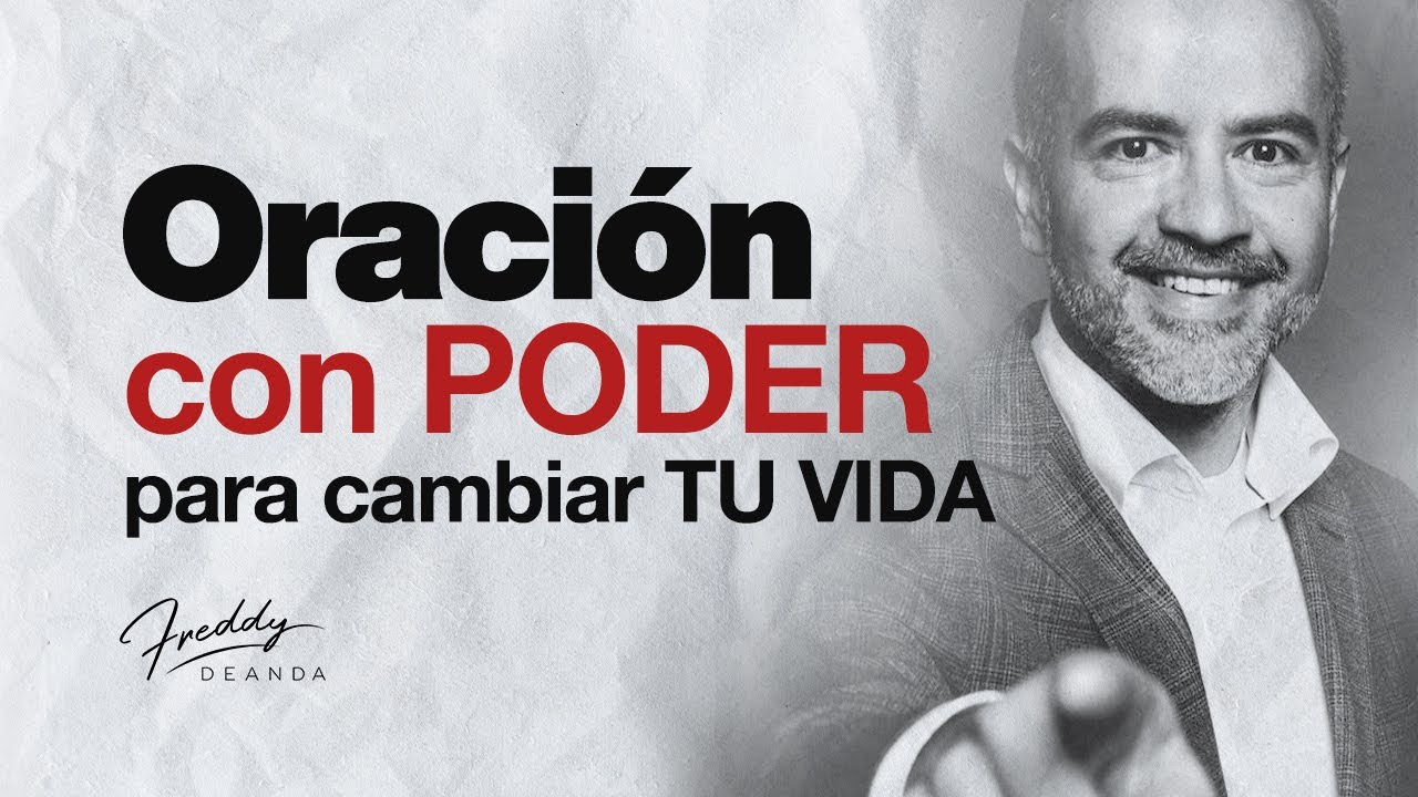 Oración con PODER para cambiar tu vida | Freddy DeAnda - YouTube