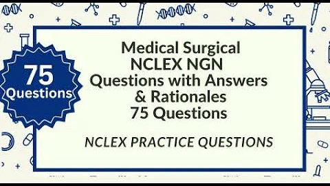 75 Advanced Medical Surgical NCLEX Test Questions with Answers & Rationales | Nursing NCLEX Review