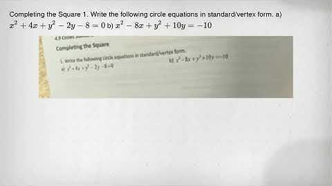 Completing the Square 1. Write the following circle equations in standard/vertex form. a) x^2+4x+y^2