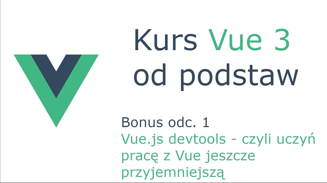 Kurs Vue 3 [Bonus - odc. 1] - Vue.js devtools, czyli uczyń pracę z Vue jeszcze przyjemniejszą
