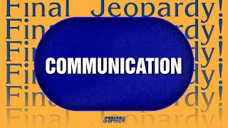 Communication  Final Jeopardy  Jeopardy