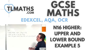 GCSE Maths: N16h-10 Upper and Lower Bound Example 5