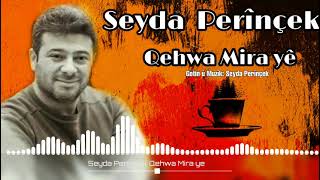 Seyda Perînçek - Seyda Perinçek - Qehwa Mira yê