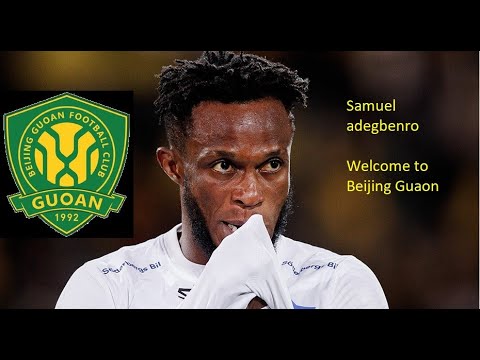 Samuel Adegbenro to Beijing Guoan FC YouTube