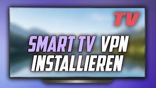 Smart TV VPN einrichten - Fernseher Anleitung