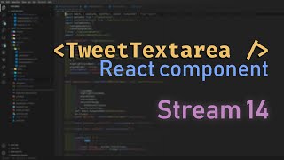 Building TweetTextarea React component - Stream 14 - Part 02