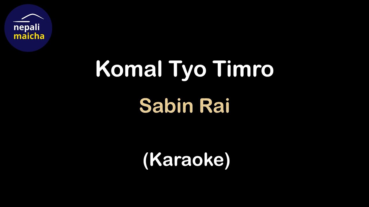 Komal Tyo Timro Karaoke   Sabin Rai