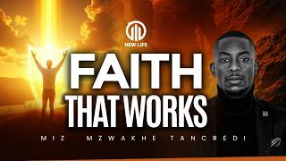 Faith that Works | Miz Mzwakhe Tancredi
