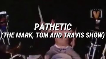 Blink-182 - Pathetic (The Mark, Tom And Travis Show) / Subtitulado