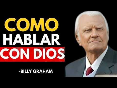 Manera CORRECTA de Hablar con Dios Billy Graham