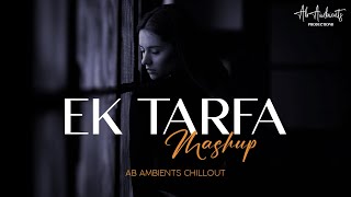 Ek Tarfa Mashup | AB AMBIENTS | Galat Fehmi | Asim Azhar