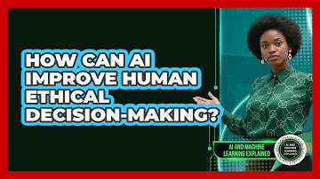 How Can AI Improve Human Ethical Decision-making? - AI and Machine Learning Explained