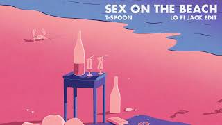 T-Spoon - Sex on The Beach (Lo Fi Jack Edit)