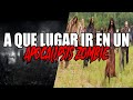 ¿A que lugar ir en un APOCALIPSIS ZOMBIE?