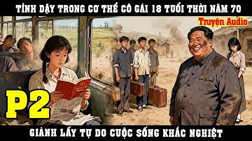 TỈNH DẬY TRONG CƠ THỂ CÔ GÁI 18 TUỔI THỜI NĂM 70, GIÀNH LẤY TỰ DO CUỘC SỐNG KHẮC NGHIỆT | P2