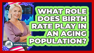 What Role Does Birth Rate Play In An Aging Population? - Demographic Data Answers